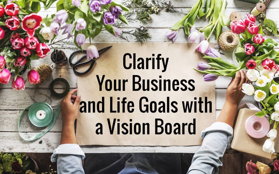 Clarify your business and life goals with a vision board