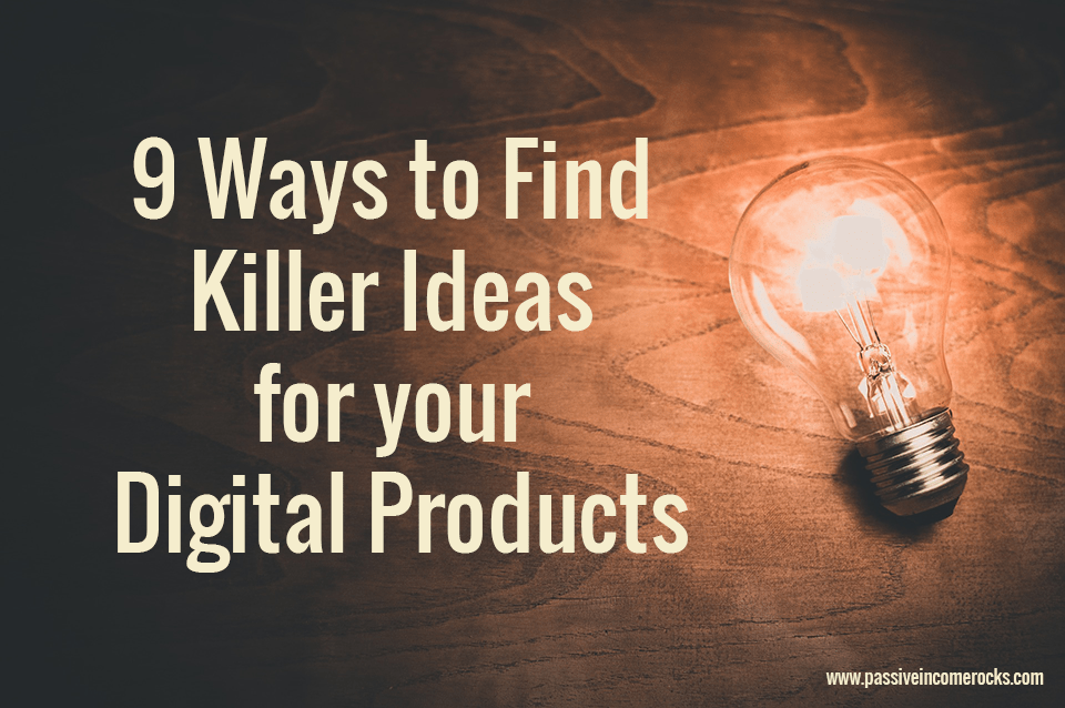 9 Ways to Find Killer Ideas for Your Digital Products