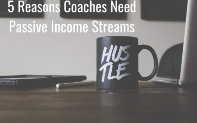 5 Reasons Coaches Need Passive Income Streams