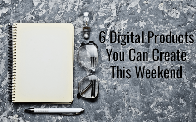 6 Digital Products To Create This Weekend