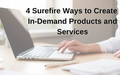 4 Surefire Ways to Create In-Demand Products and Services